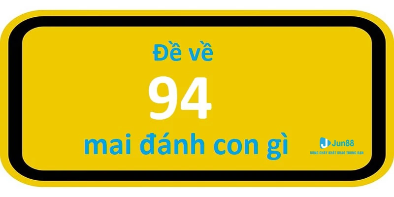 Đề Về 94 Mai Đánh Con Gì