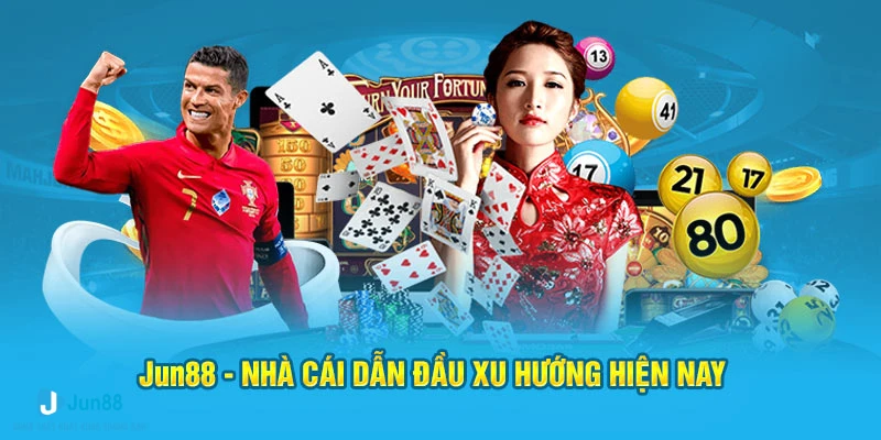 Jun88 - Nhà cái dẫn đầu xu hướng hiện nay