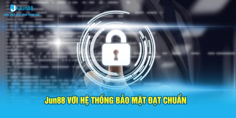 Jun88 với hệ thống bảo mật đạt chuẩn