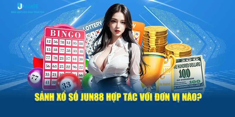 Sảnh xổ số Jun88 hợp tác với đơn vị nào?