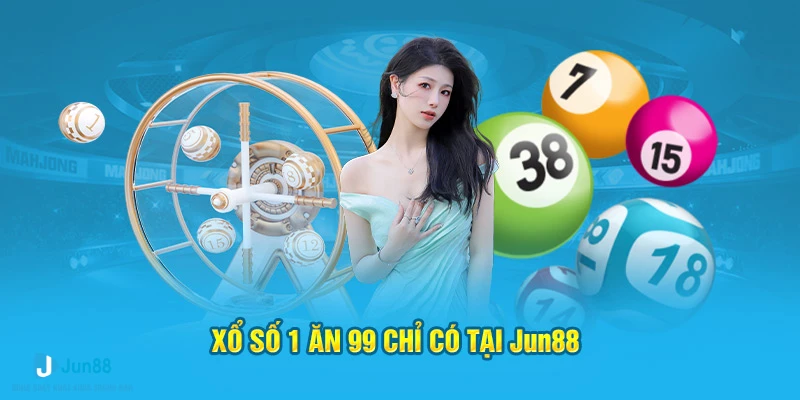 Xổ số 1 ăn 99 chỉ có tại Jun88